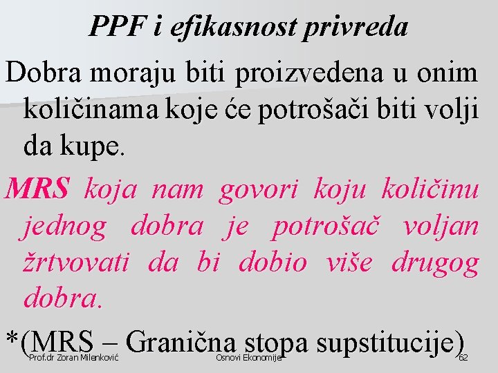 PPF i efikasnost privreda Dobra moraju biti proizvedena u onim količinama koje će potrošači PPF i efikasnost privreda Dobra moraju biti proizvedena u onim količinama koje će potrošači