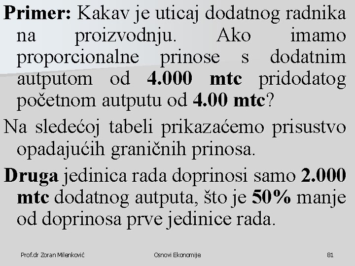 Primer: Kakav je uticaj dodatnog radnika na proizvodnju. Ako imamo proporcionalne prinose s dodatnim Primer: Kakav je uticaj dodatnog radnika na proizvodnju. Ako imamo proporcionalne prinose s dodatnim