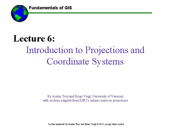 Fundamentals of GIS ------Using GIS-- Lecture 6: Introduction to Projections and Coordinate Systems By