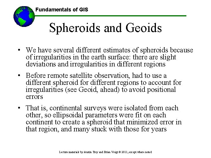 Fundamentals of GIS Spheroids and Geoids • We have several different estimates of spheroids