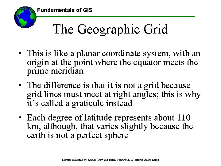 Fundamentals of GIS The Geographic Grid • This is like a planar coordinate system,