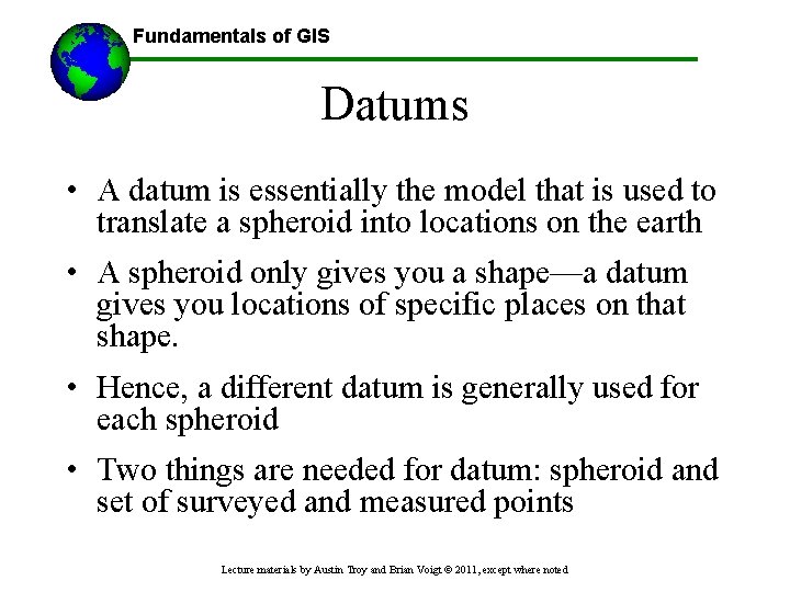 Fundamentals of GIS Datums • A datum is essentially the model that is used