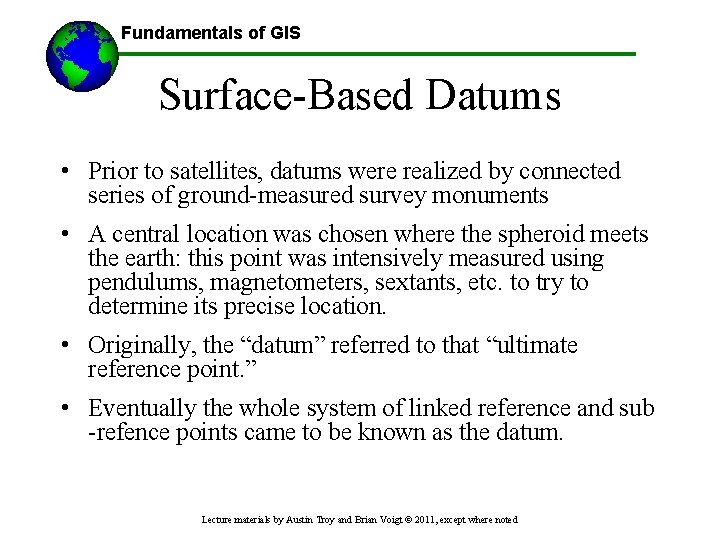 Fundamentals of GIS Surface-Based Datums • Prior to satellites, datums were realized by connected