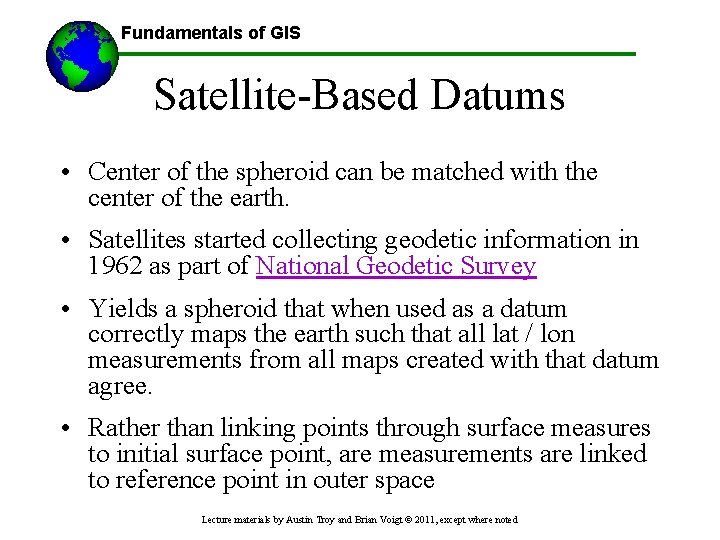 Fundamentals of GIS Satellite-Based Datums • Center of the spheroid can be matched with