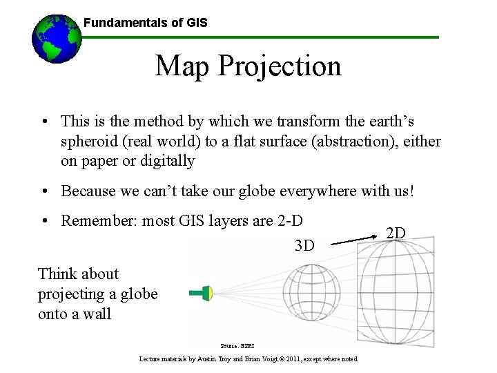 Fundamentals of GIS Map Projection • This is the method by which we transform