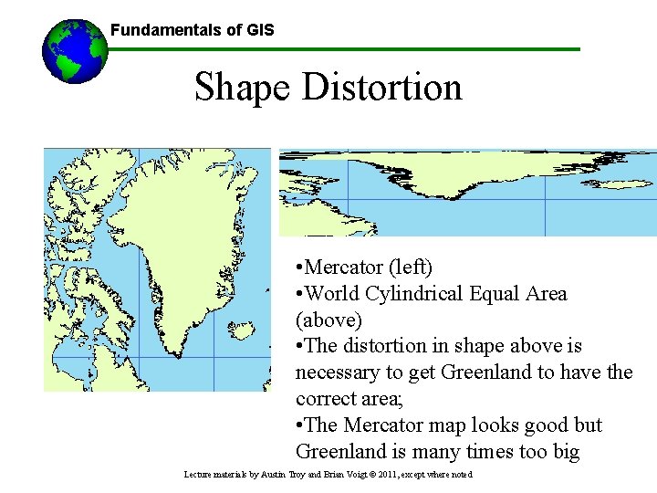 Fundamentals of GIS Shape Distortion • Mercator (left) • World Cylindrical Equal Area (above)