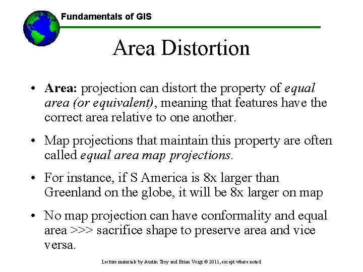 Fundamentals of GIS Area Distortion • Area: projection can distort the property of equal