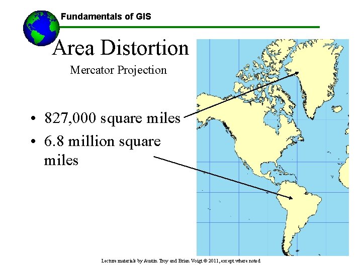 Fundamentals of GIS Area Distortion Mercator Projection • 827, 000 square miles • 6.