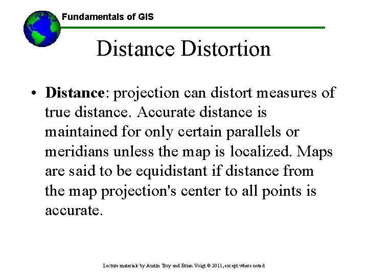 Fundamentals of GIS Distance Distortion • Distance: projection can distort measures of true distance.