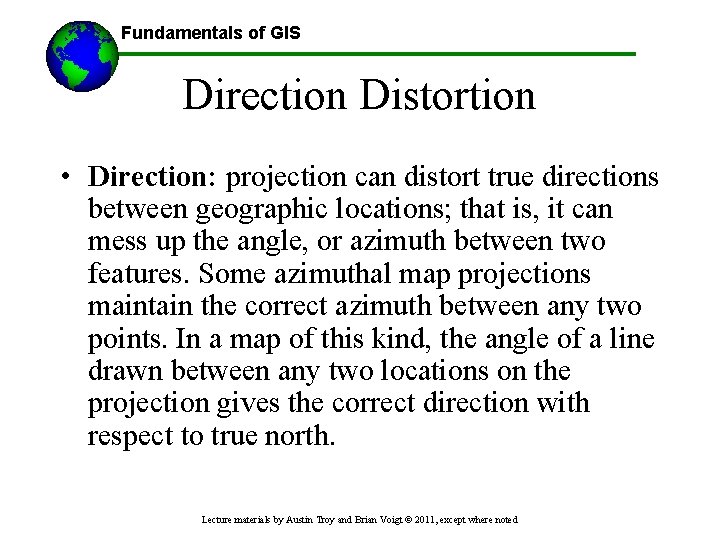 Fundamentals of GIS Direction Distortion • Direction: projection can distort true directions between geographic