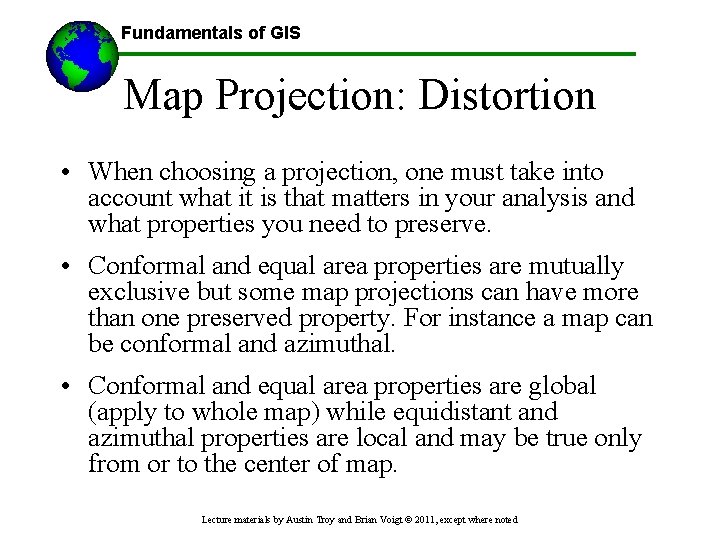 Fundamentals of GIS Map Projection: Distortion • When choosing a projection, one must take