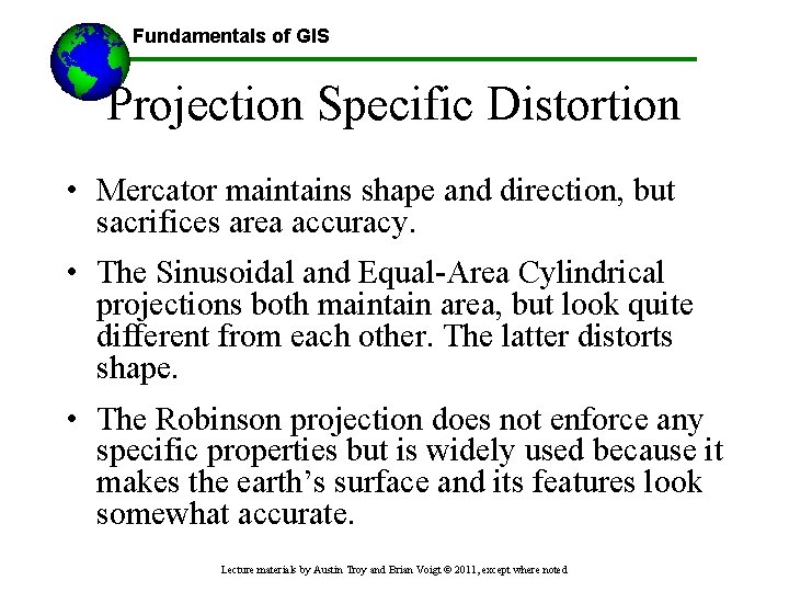 Fundamentals of GIS Projection Specific Distortion • Mercator maintains shape and direction, but sacrifices