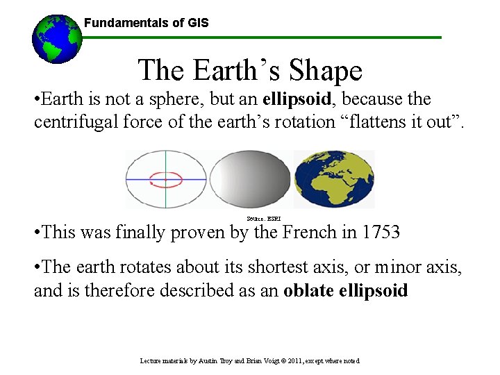 Fundamentals of GIS The Earth’s Shape • Earth is not a sphere, but an