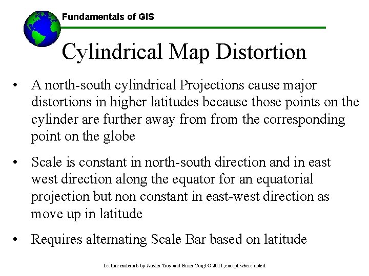 Fundamentals of GIS Cylindrical Map Distortion • A north-south cylindrical Projections cause major distortions