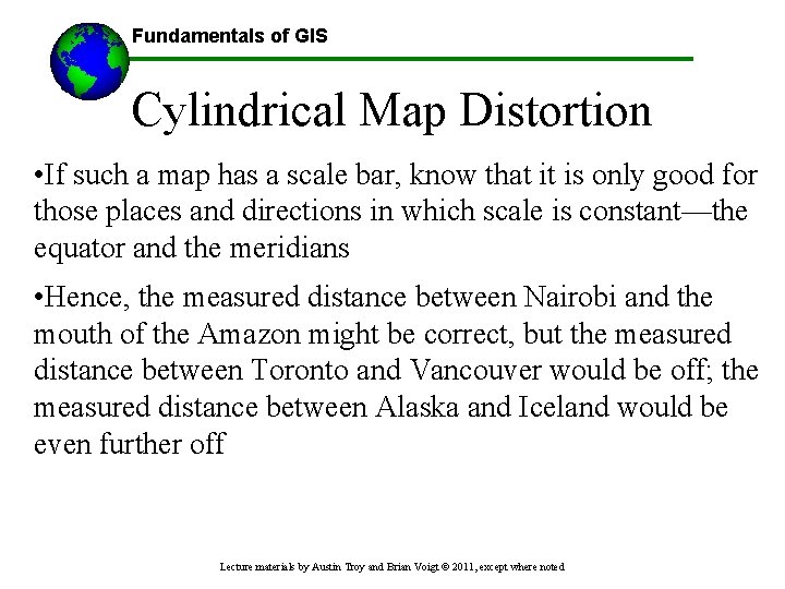 Fundamentals of GIS Cylindrical Map Distortion • If such a map has a scale