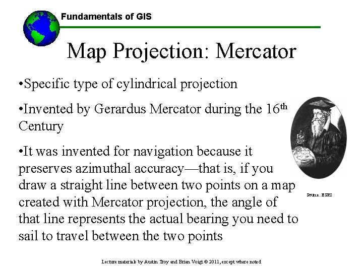 Fundamentals of GIS Map Projection: Mercator • Specific type of cylindrical projection • Invented