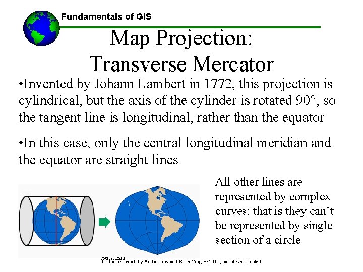 Fundamentals of GIS Map Projection: Transverse Mercator • Invented by Johann Lambert in 1772,
