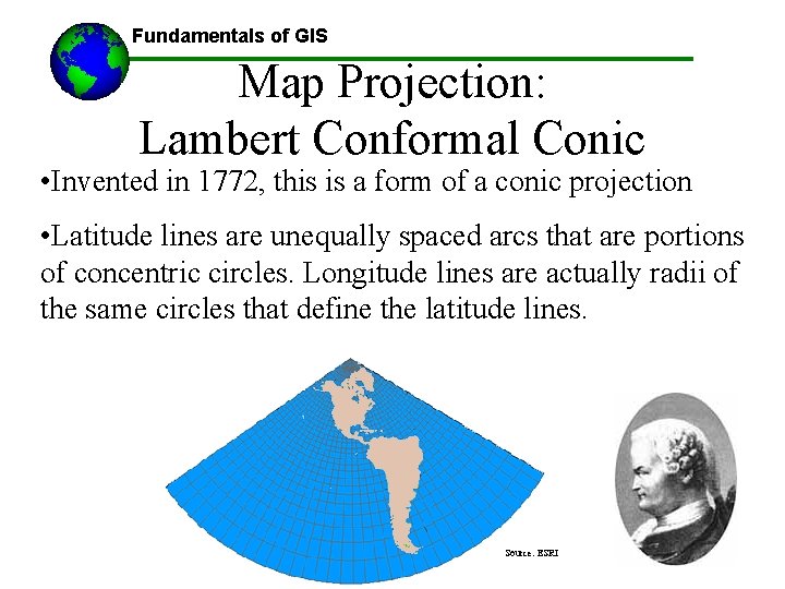 Fundamentals of GIS Map Projection: Lambert Conformal Conic • Invented in 1772, this is