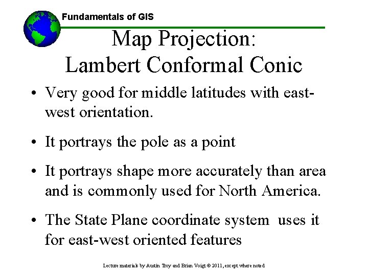 Fundamentals of GIS Map Projection: Lambert Conformal Conic • Very good for middle latitudes
