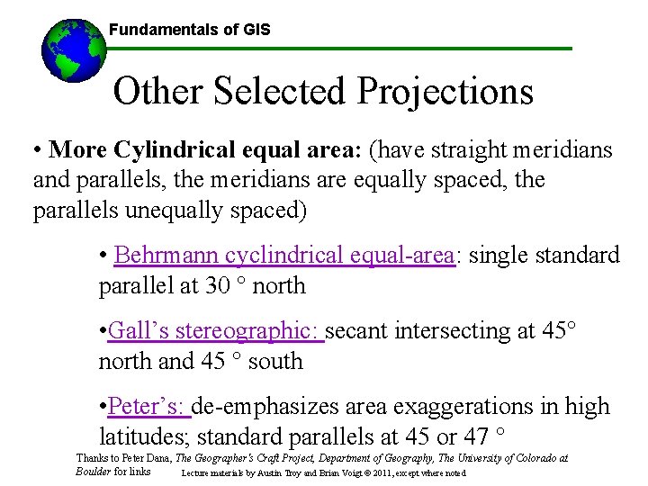Fundamentals of GIS Other Selected Projections • More Cylindrical equal area: (have straight meridians