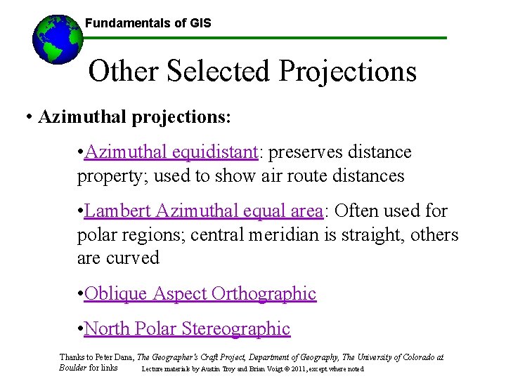 Fundamentals of GIS Other Selected Projections • Azimuthal projections: • Azimuthal equidistant: preserves distance