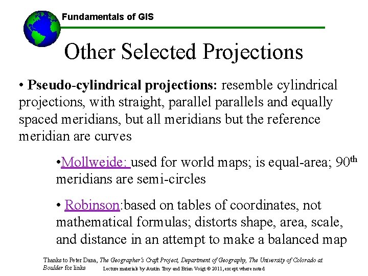 Fundamentals of GIS Other Selected Projections • Pseudo-cylindrical projections: resemble cylindrical projections, with straight,