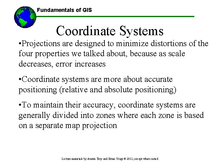 Fundamentals of GIS Coordinate Systems • Projections are designed to minimize distortions of the