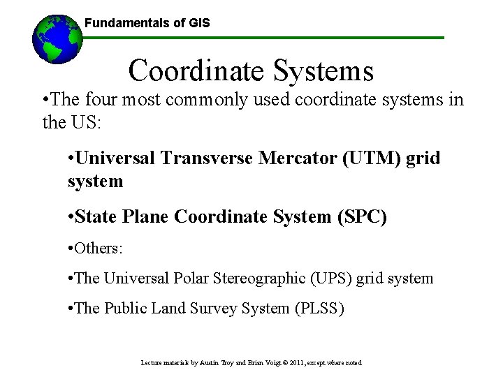 Fundamentals of GIS Coordinate Systems • The four most commonly used coordinate systems in