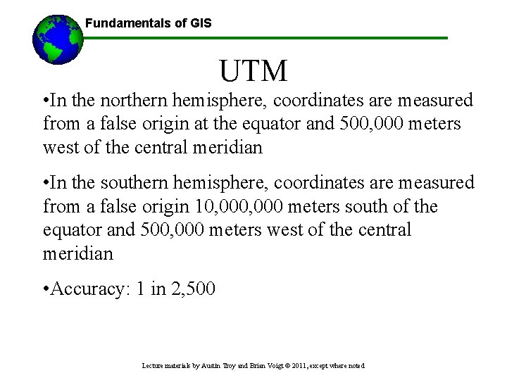 Fundamentals of GIS UTM • In the northern hemisphere, coordinates are measured from a