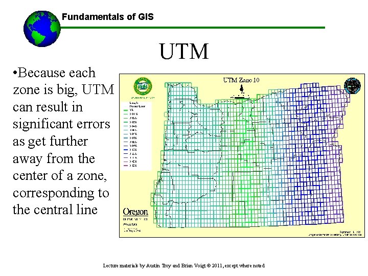 Fundamentals of GIS UTM • Because each zone is big, UTM can result in