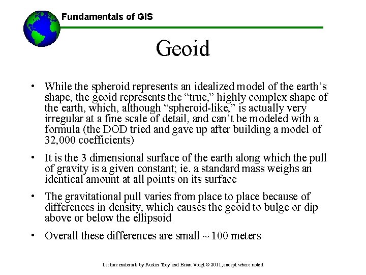 Fundamentals of GIS Geoid • While the spheroid represents an idealized model of the