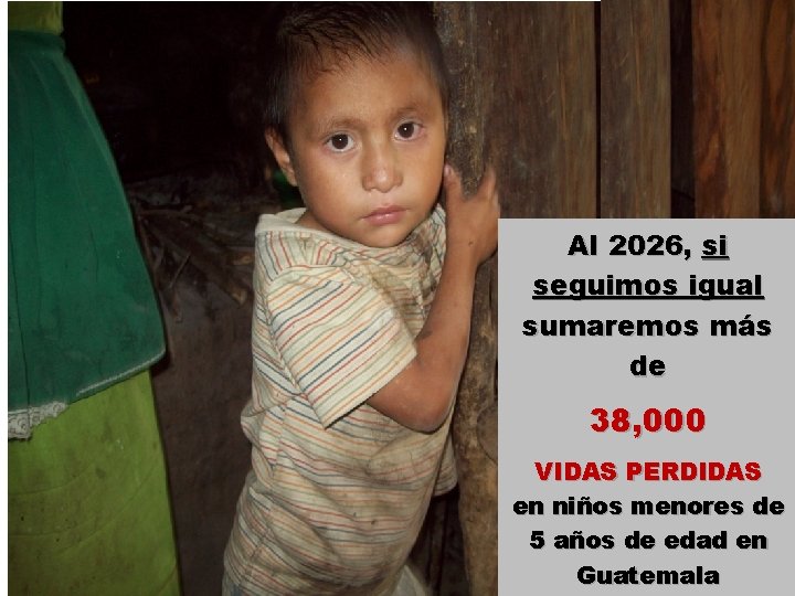 Al 2026, si seguimos igual sumaremos más de 38, 000 VIDAS PERDIDAS en niños