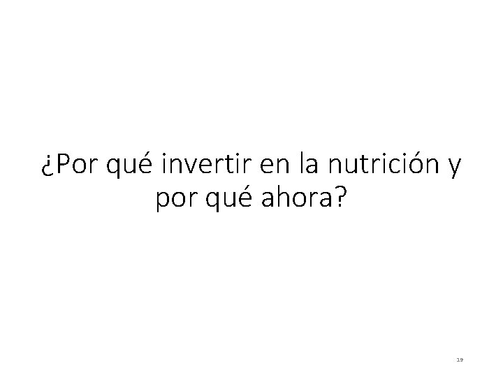 ¿Por qué invertir en la nutrición y por qué ahora? 19 