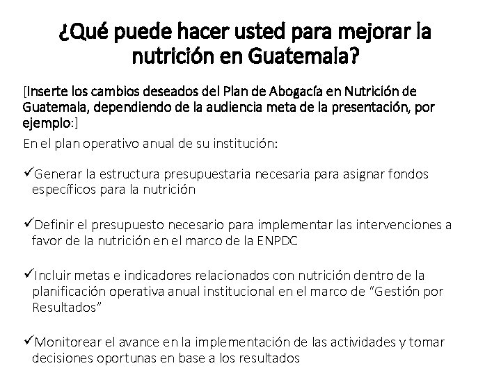 ¿Qué puede hacer usted para mejorar la nutrición en Guatemala? [Inserte los cambios deseados