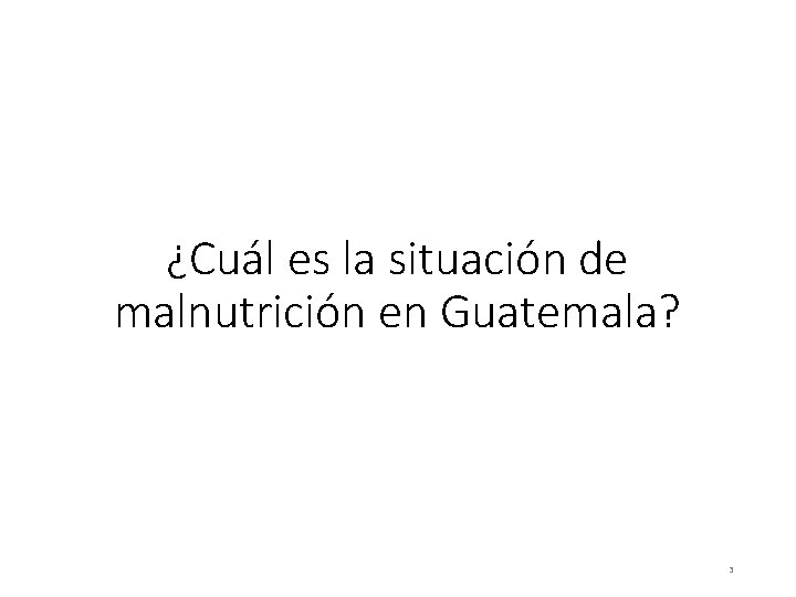 ¿Cuál es la situación de malnutrición en Guatemala? 3 