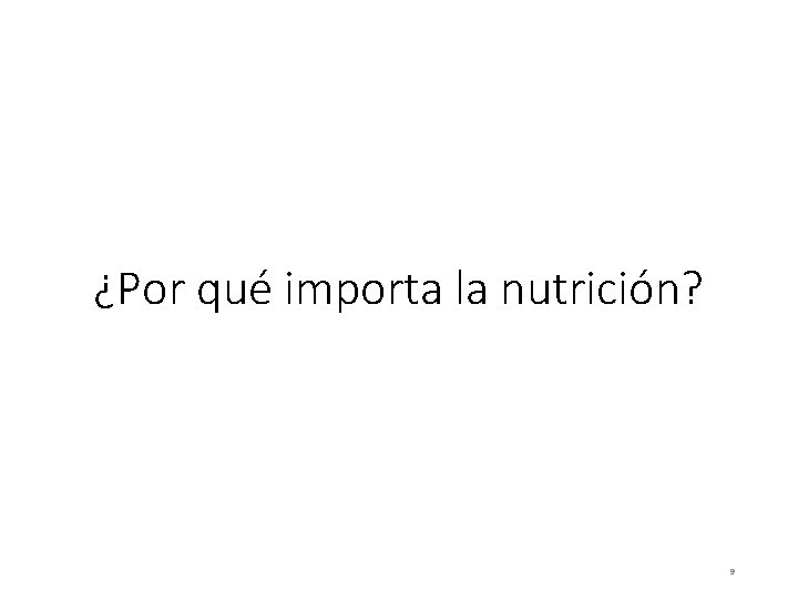 ¿Por qué importa la nutrición? 9 