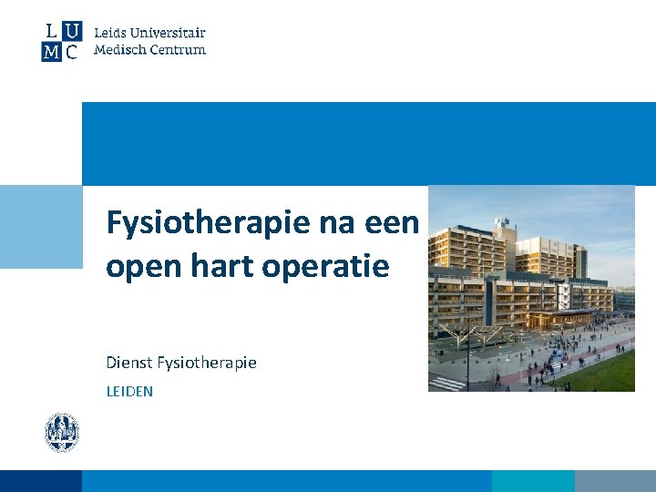 Fysiotherapie na een open hart operatie Dienst Fysiotherapie LEIDEN 