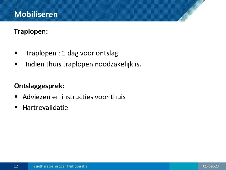 Mobiliseren Traplopen: § § Traplopen : 1 dag voor ontslag Indien thuis traplopen noodzakelijk