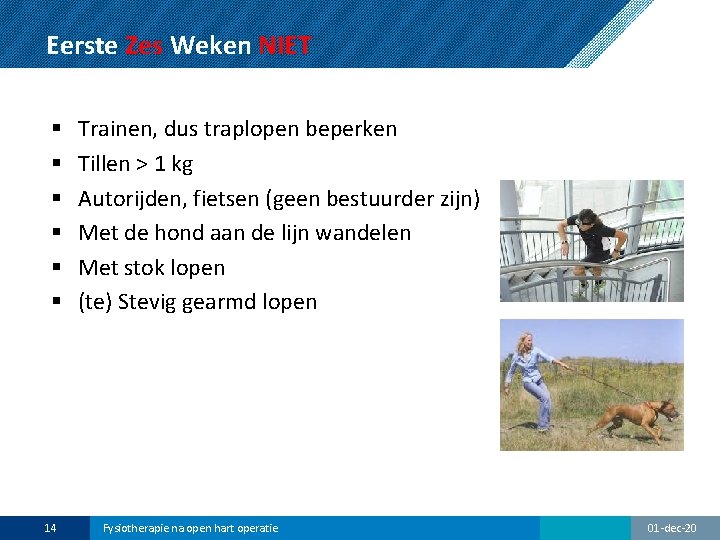 Eerste Zes Weken NIET § § § 14 Trainen, dus traplopen beperken Tillen >