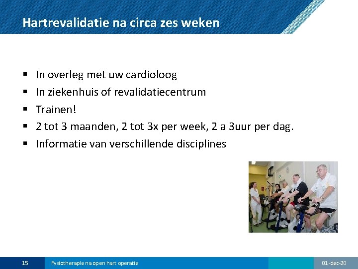 Hartrevalidatie na circa zes weken § § § 15 In overleg met uw cardioloog