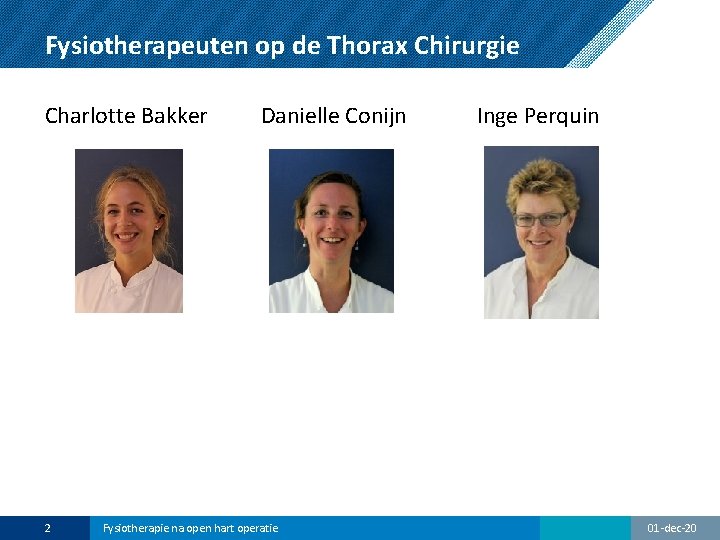 Fysiotherapeuten op de Thorax Chirurgie Charlotte Bakker 2 Danielle Conijn Fysiotherapie na open hart