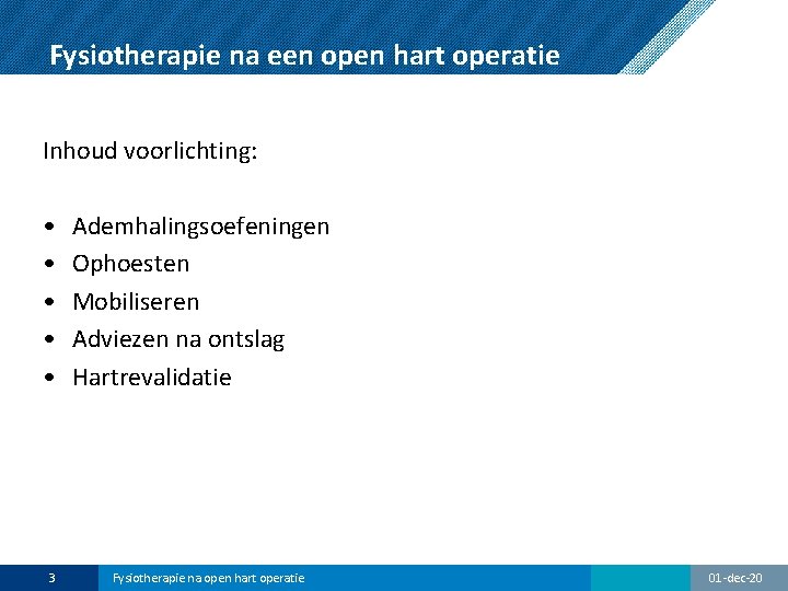 Fysiotherapie na een open hart operatie Inhoud voorlichting: • • • 3 Ademhalingsoefeningen Ophoesten