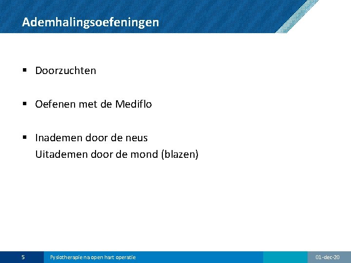 Ademhalingsoefeningen § Doorzuchten § Oefenen met de Mediflo § Inademen door de neus Uitademen