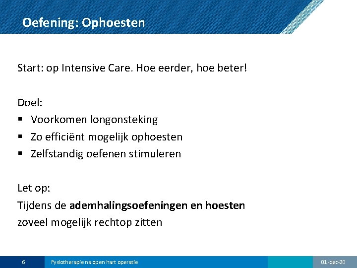 Oefening: Ophoesten Start: op Intensive Care. Hoe eerder, hoe beter! Doel: § Voorkomen longonsteking