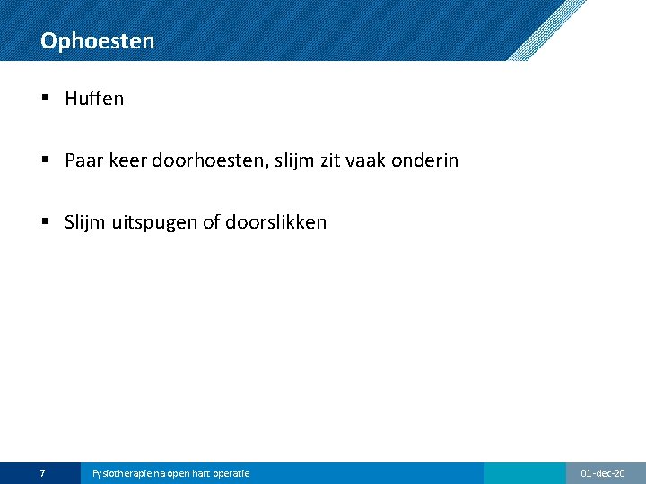 Ophoesten § Huffen § Paar keer doorhoesten, slijm zit vaak onderin § Slijm uitspugen