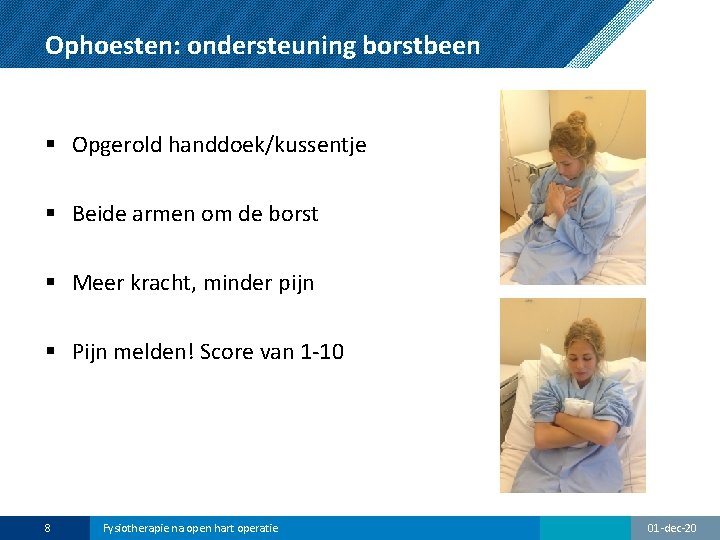 Ophoesten: ondersteuning borstbeen § Opgerold handdoek/kussentje § Beide armen om de borst § Meer