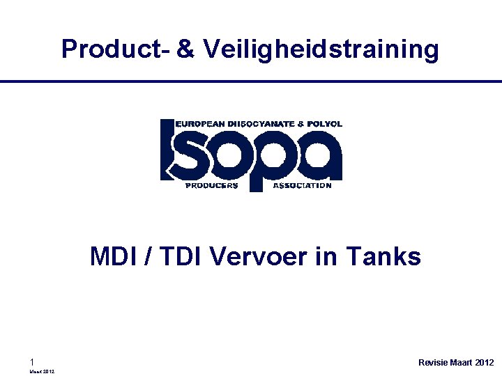 Product- & Veiligheidstraining MDI / TDI Vervoer in Tanks 1 Maart 2012 Revisie Maart