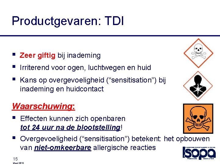 Productgevaren: TDI § § § Zeer giftig bij inademing Irriterend voor ogen, luchtwegen en