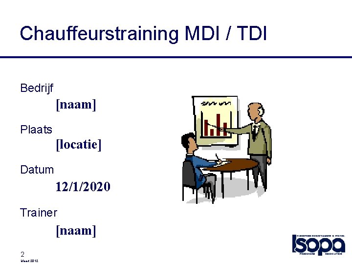 Chauffeurstraining MDI / TDI Bedrijf [naam] Plaats [locatie] Datum 12/1/2020 Trainer [naam] 2 Maart