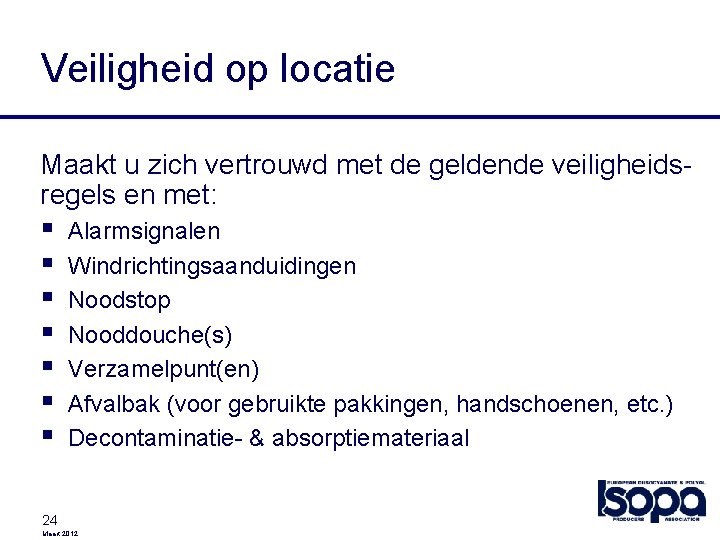 Veiligheid op locatie Maakt u zich vertrouwd met de geldende veiligheidsregels en met: §